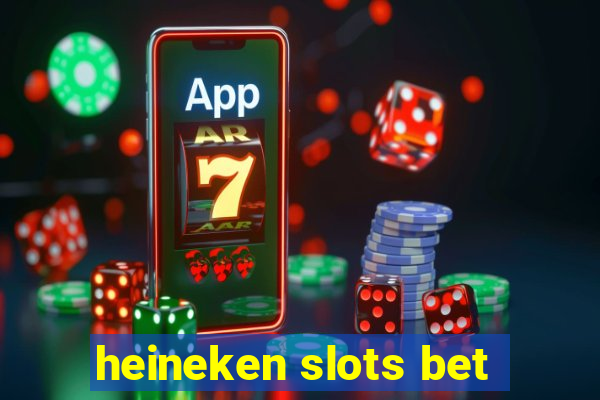 heineken slots bet